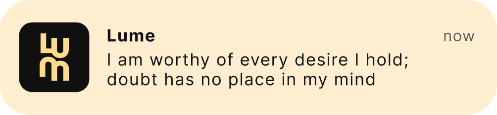 Lume notification: I am worthy of every desire I hold; doubt has no place in my mind.